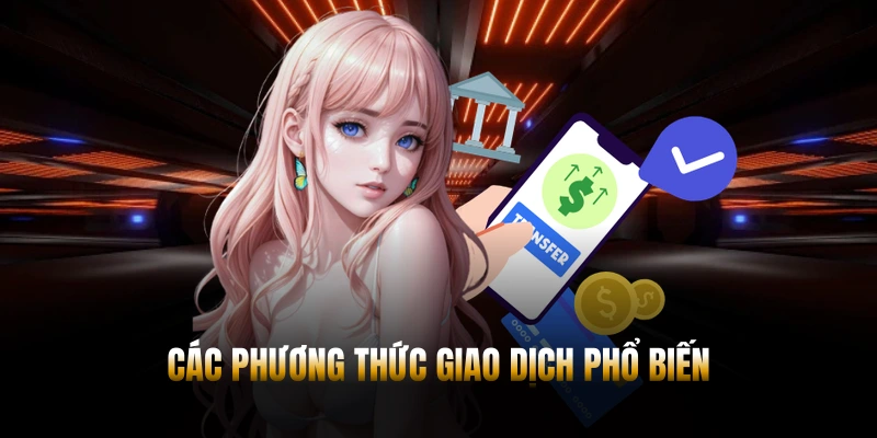 NẠP TIỀN PG88 - 3 HÌNH THỨC ĐƠN GIẢN VÀ HIỆU QUẢ 2 Các hình thức giao dịch phổ biến nhất tại PG88